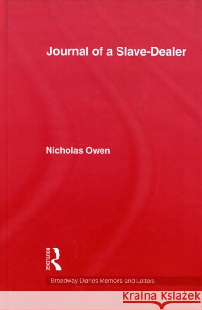 Journal of a Slave-Dealer: A View of Some Remarkable Axcedents in the Life of Nics. Owen on the Coast of Africa and America from the Year 1746 to Owen 9780710313447