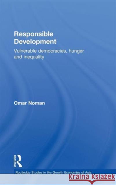 Responsible Development: Vulnerable Democracies, Hunger and Inequality Noman, Omar 9780710313485 Kegan Paul International
