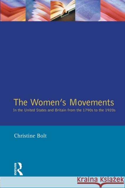 The Women's Movements in the United States and Britain from the 1790s to the 1920s Christine Bolt 9780710807854