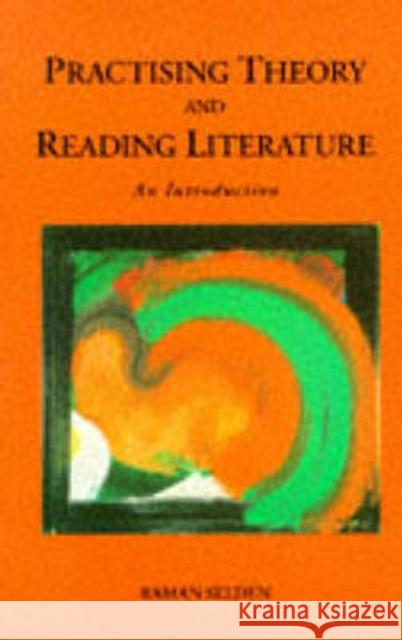 Practising Theory and Reading Literature: An Introduction Selden, Raman 9780710811585 Longman Publishing Group
