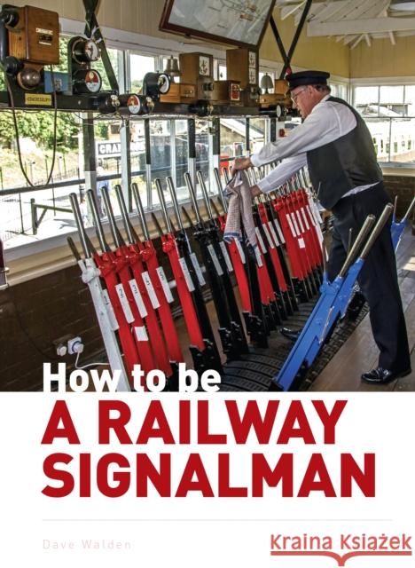 How to be a Railway Signalman Dave Waldon 9780711037700 Crecy Publishing