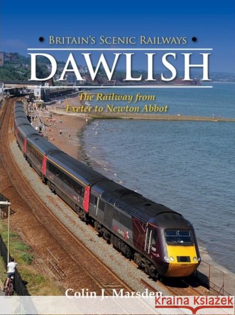 Britain's Scenic Railways: Dawlish: The Railway from Exeter to Newton Abbot Colin J. Marsden 9780711038387