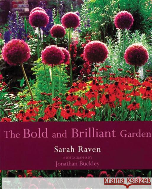 The Bold and Brilliant Garden Sarah Raven 9780711217522 Frances Lincoln Publishers Ltd