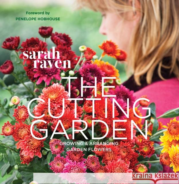 The Cutting Garden: Growing and Arranging Garden Flowers Sarah Raven 9780711234659 Frances Lincoln Publishers Ltd