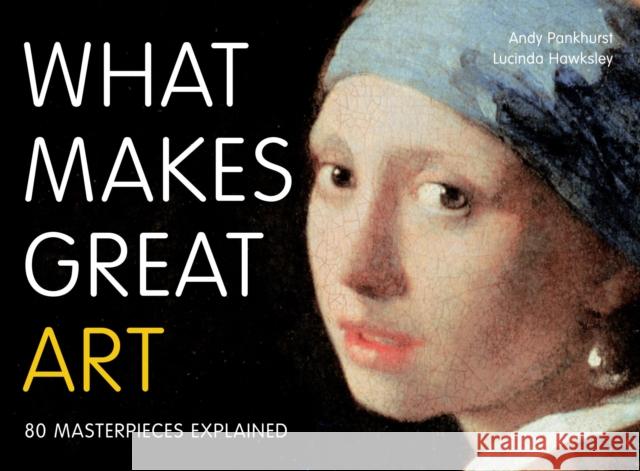 What Makes Great Art: 80 Masterpieces Explained Lucinda Hawksley 9780711235076