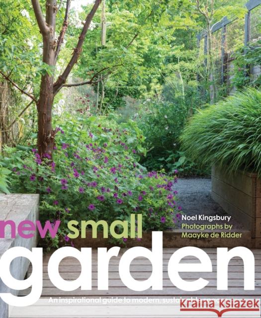 New Small Garden: Contemporary principles, planting and practice Maayke de Ridder 9780711236806 Frances Lincoln Publishers Ltd