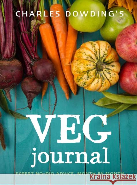 Charles Dowding's Veg Journal: Expert no-dig advice, month by month Charles Dowding 9780711239289 Frances Lincoln Publishers Ltd