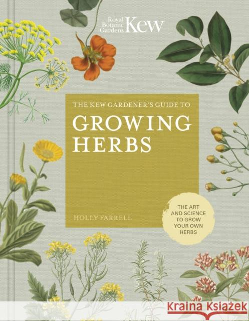 The Kew Gardener's Guide to Growing Herbs: The art and science to grow your own herbs Kew Royal Botanic Gardens 9780711239364 White Lion Publishing