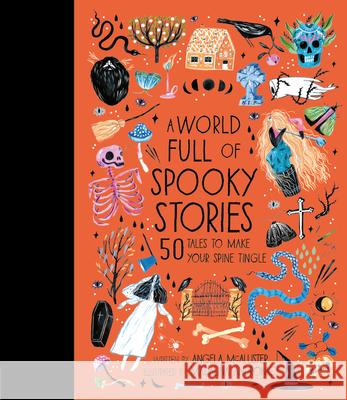 A World Full of Spooky Stories: 50 Tales to Make Your Spine Tingle McAllister, Angela 9780711241480