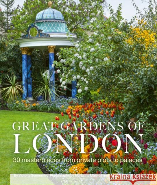 Great Gardens of London: 30 Masterpieces from Private Plots to Palaces Marianne Majerus 9780711244092 White Lion Publishing