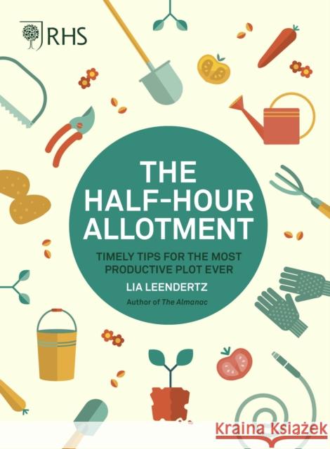 RHS Half Hour Allotment: Timely Tips for the Most Productive Plot Ever Lia Leendertz 9780711244108 Frances Lincoln Publishers Ltd