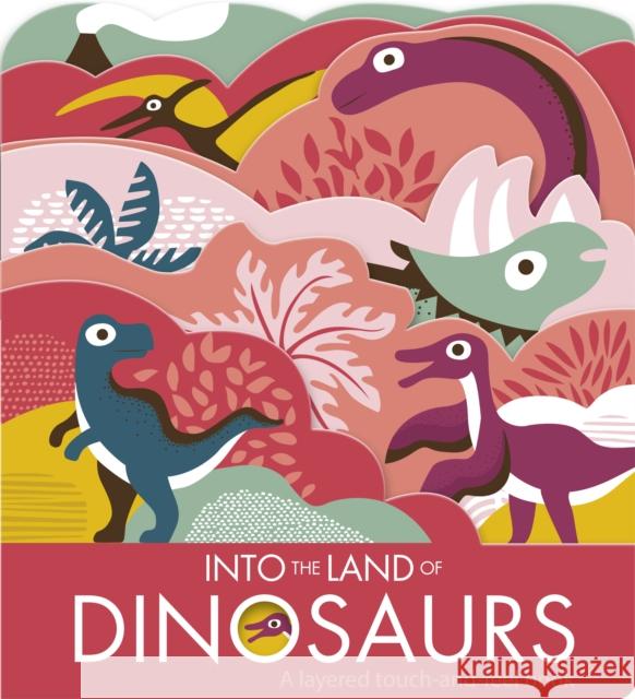 Into The Land Of Dinosaurs Laura Baker Nadia Taylor  9780711245334 words & pictures