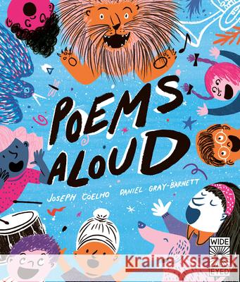 Poems Aloud: Poems Are for Reading Out Loud! Coelho, Joseph 9780711247697 Wide Eyed Editions