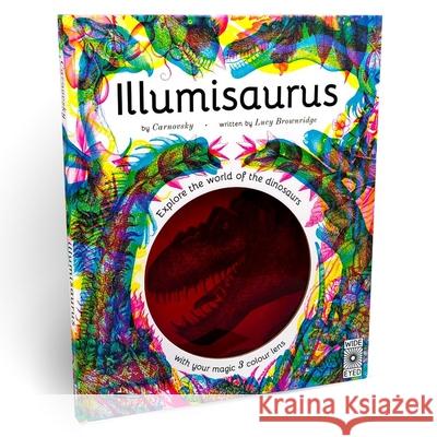 Illumisaurus: Explore the World of Dinosaurs with Your Magic Three Color Lens Carnovsky 9780711252509 Wide Eyed Editions