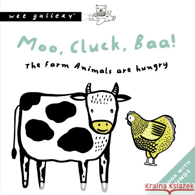 Moo, Cluck, Baa! The Farm Animals Are Hungry: A Book with Sounds Surya Sajnani 9780711253902