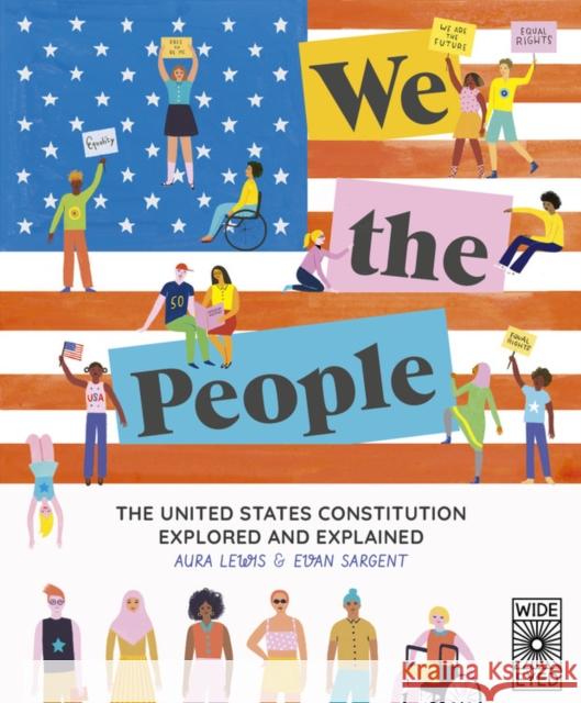We The People: The United States Constitution Explored and Explained Evan Sargent 9780711254046