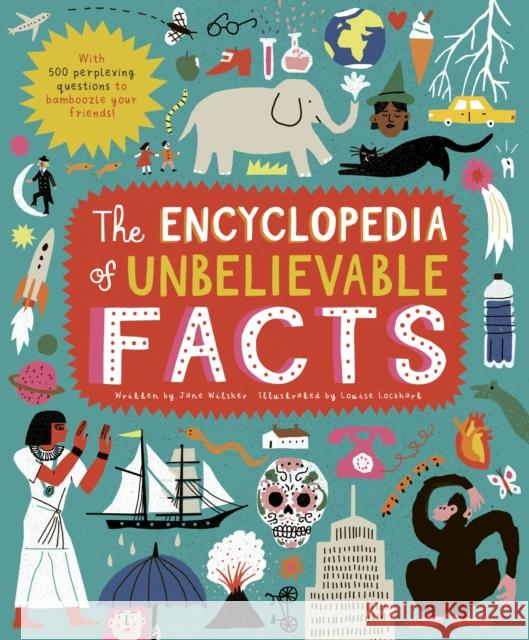The Encyclopedia of Unbelievable Facts: With 500 Perplexing Questions to Bamboozle Your Friends! Lockhart, Louise 9780711256262 Frances Lincoln Ltd