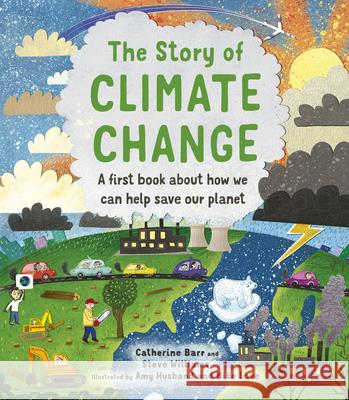 The Story of Climate Change: A First Book about How We Can Help Save Our Planet Barr, Catherine 9780711256309 Frances Lincoln Ltd