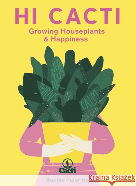 Hi Cacti: Growing Houseplants & Happiness Palermo, Sabina 9780711261754 The Ivy Press