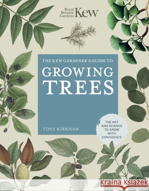 The Kew Gardener's Guide to Growing Trees: The Art and Science to grow with confidence Tony Kirkham 9780711261983 Frances Lincoln Publishers Ltd