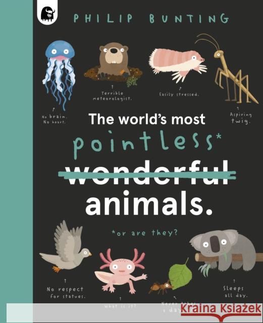 The World's Most Pointless Animals: Or are they? Philip Bunting 9780711262393 Quarto Publishing PLC