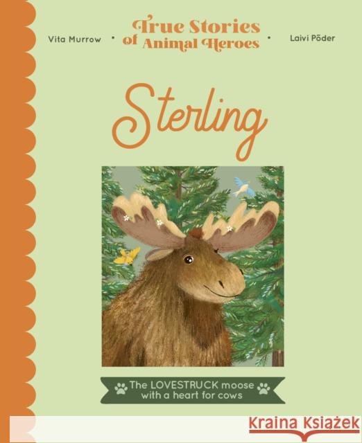 Sterling: The lovestruck moose with a heart for cows Vita Murrow 9780711263970 Quarto Publishing PLC