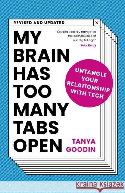 My Brain Has Too Many Tabs Open: Untangle Your Relationship with Tech - Revised and Updated Tanya Goodin 9780711264281 White Lion Publishing