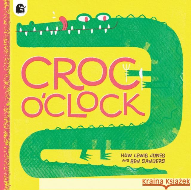 Croc o’Clock Huw Lewis Jones 9780711264373 Quarto Publishing PLC