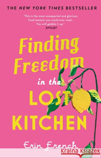 Finding Freedom in the Lost Kitchen: THE NEW YORK TIMES BESTSELLER Erin French 9780711265349 Quarto Publishing PLC