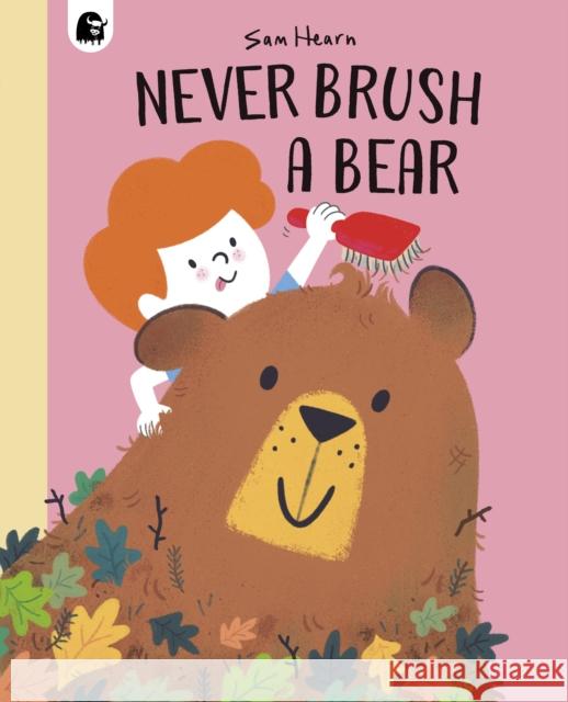 Never Brush a Bear Sam Hearn 9780711265523