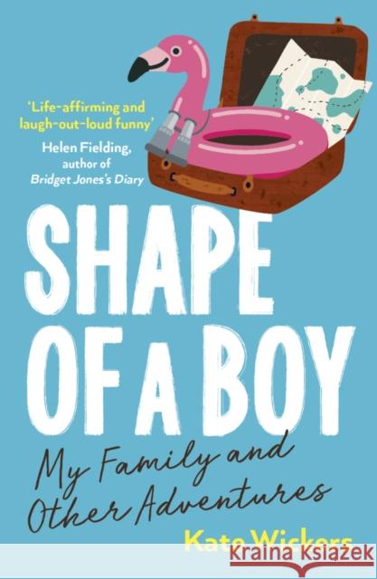 Shape of a Boy: My Family and Other Adventures KATE WICKERS 9780711267183 Quarto Publishing PLC