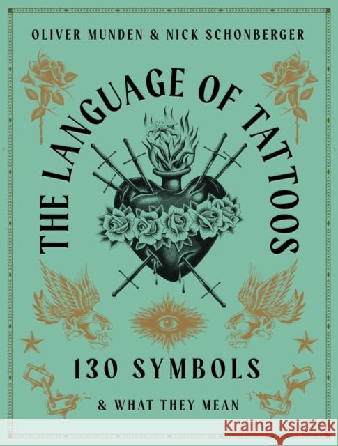 The Language of Tattoos: 130 Symbols and What They Mean Nick Schonberger 9780711267862 White Lion Publishing