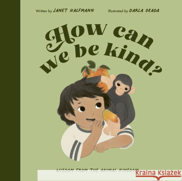 How Can We Be Kind?: Wisdom from the Animal Kingdom JANET HALFMANN 9780711268777