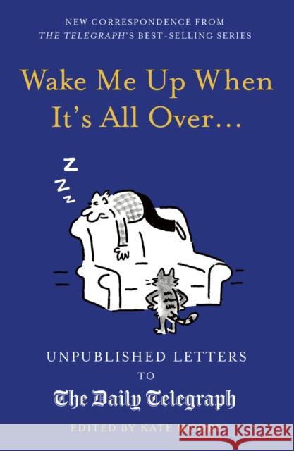 Wake Me Up When It's All Over...: Unpublished Letters to The Daily Telegraph Kate Moore 9780711268913 Aurum Press