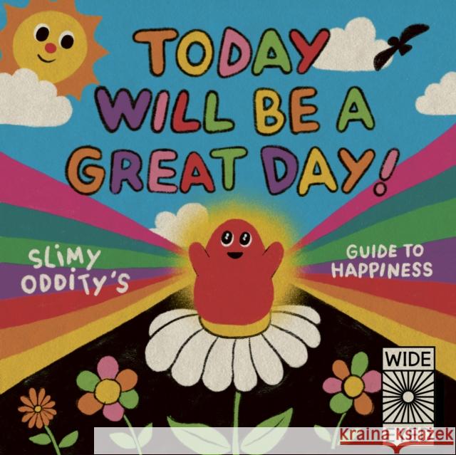 Today Will Be a Great Day!: Slimy Oddity's Guide to Happiness Oddity, Slimy 9780711269040 Wide Eyed Editions