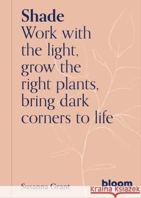 Shade: Bloom Gardener's Guide Susanna Grant 9780711269569 Frances Lincoln Publishers Ltd