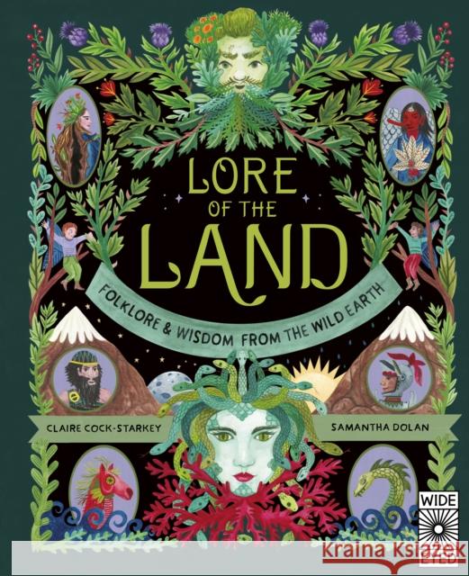 Lore of the Land: Folklore & Wisdom from the Wild Earth Claire Cock-Starkey 9780711269828 Wide Eyed Editions