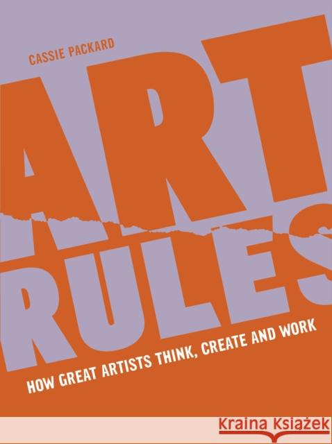 Art Rules: How great artists think, create and work Cassie Packard 9780711270299 Frances Lincoln Publishers Ltd