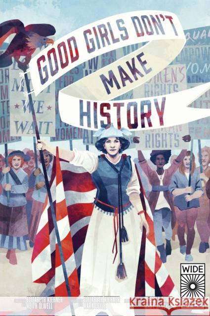 Good Girls Don't Make History Elizabeth Kiehner Kara Coyle Keith Olwell 9780711271647 Wide Eyed Editions