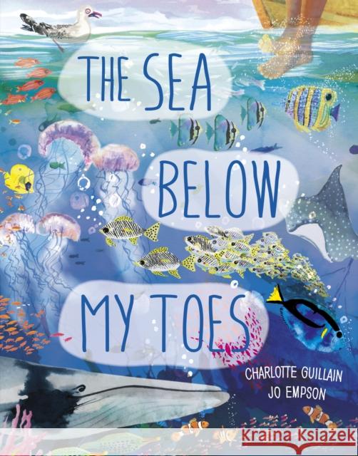 The Sea Below My Toes Guillain, Charlotte 9780711271944
