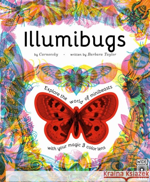 Illumibugs: Explore the World of Mini Beasts with Your Magic 3 Color Lens Carnovsky 9780711275126 Wide Eyed Editions