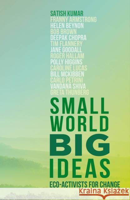 Small World, Big Ideas: Eco-Activists for Change Satish Kumar 9780711275379