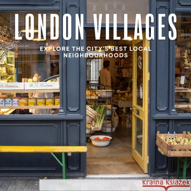 London Villages: Explore the City's Best Local Neighbourhoods Zena Alkayat 9780711276222 Quarto Publishing PLC
