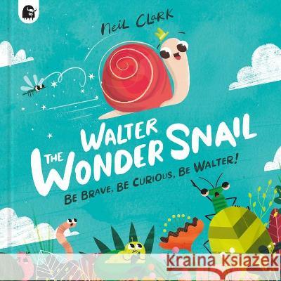 Walter the Wonder Snail Neil Clark 9780711276826 Happy Yak