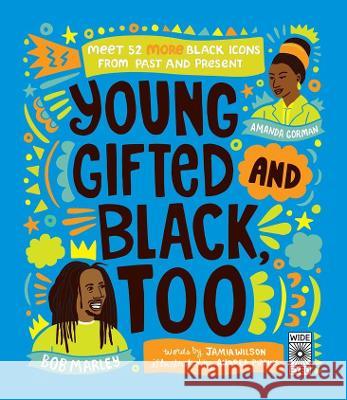 Young, Gifted and Black Too: Meet 52 More Black Icons from Past and Present Jamia Wilson Andrea Pippins 9780711277021 Wide Eyed Editions