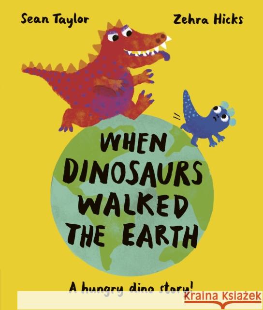 When Dinosaurs Walked the Earth Sean Taylor 9780711277212