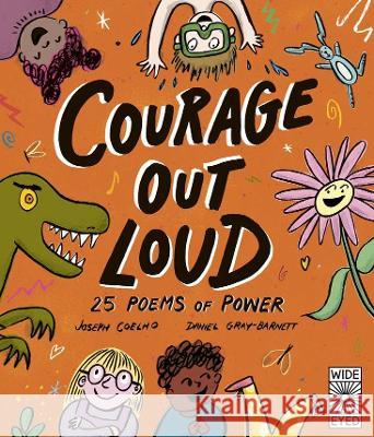 Courage Out Loud: 25 Poems of Power Joseph Coelho Daniel Gray-Barnett 9780711279216 Wide Eyed Editions