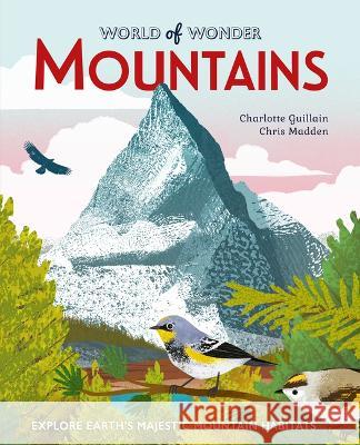 Mountains: Explore Earth's Majestic Mountain Habitats Guillain, Charlotte 9780711279827 Words & Pictures