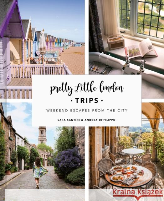 Pretty Little London: Trips: Weekend Escapes From the City Andrea Di Filippo 9780711280250