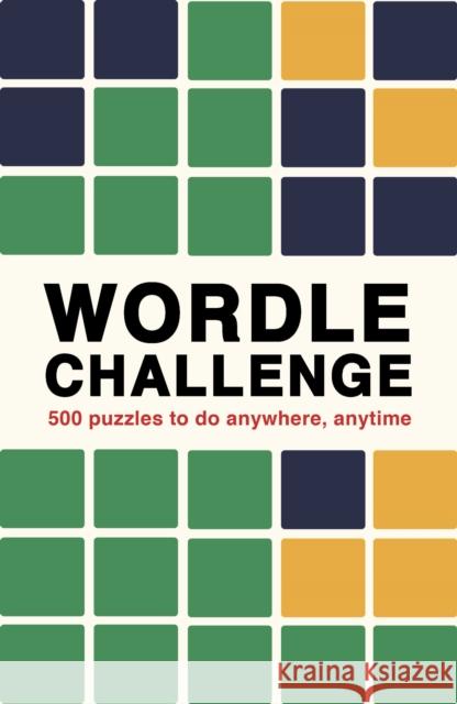 Wordle Challenge: 500 Puzzles to do anywhere, anytime Ivy Press 9780711280403